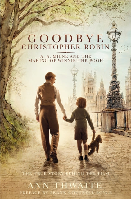 Goodbye Christopher Robin: A. A. Milne and the Making of Winnie-the-Pooh - Ann Thwaite