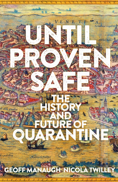 Until Proven Safe: The History and Future of Quarantine - Geoff Manaugh,Nicola Twilley