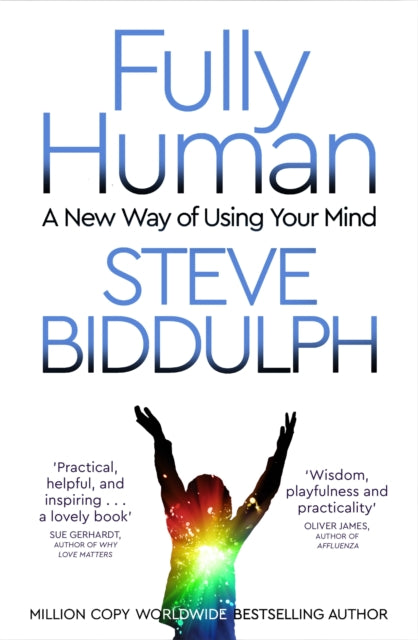 Fully Human: A New Way of Using Your Mind - Steve Biddulph