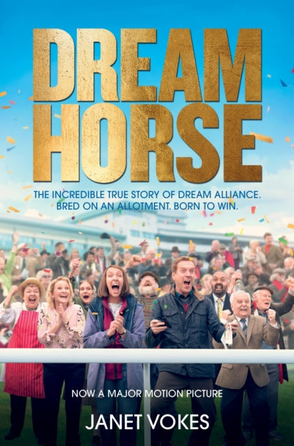 Dream Horse: The Incredible True Story of Dream Alliance - the Allotment Horse who Became a Champion - Janet Vokes