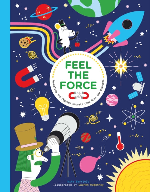 Feel the Force : Revealing the Physics Secrets that Rule the Universe-9781510231993