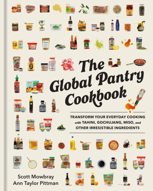 The Global Pantry Cookbook : Transform Your Everyday Cooking with Tahini, Gochujang, Miso, and Other Irresistible  Ingredients-9781523516858