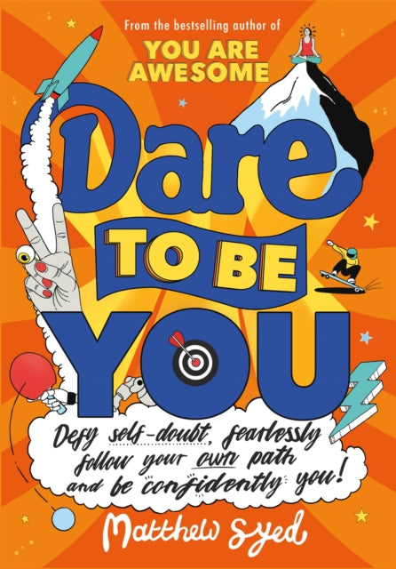 Dare to Be You: Defy Self-Doubt, Fearlessly Follow Your Own Path and Be Confidently You! - Matthew Syed
