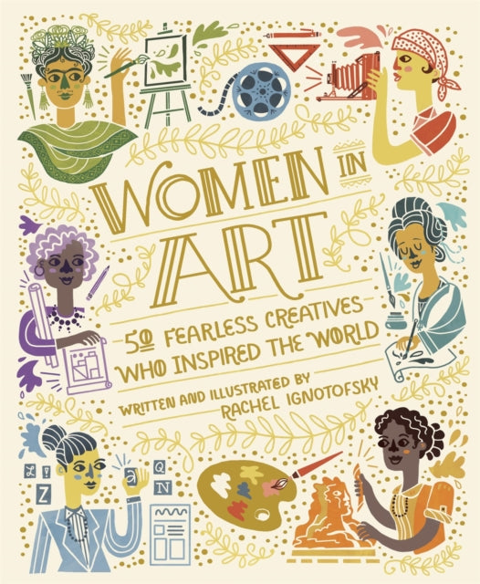 Women in Art: 50 Fearless Creatives Who Inspired the World - Rachel Ignotofsky