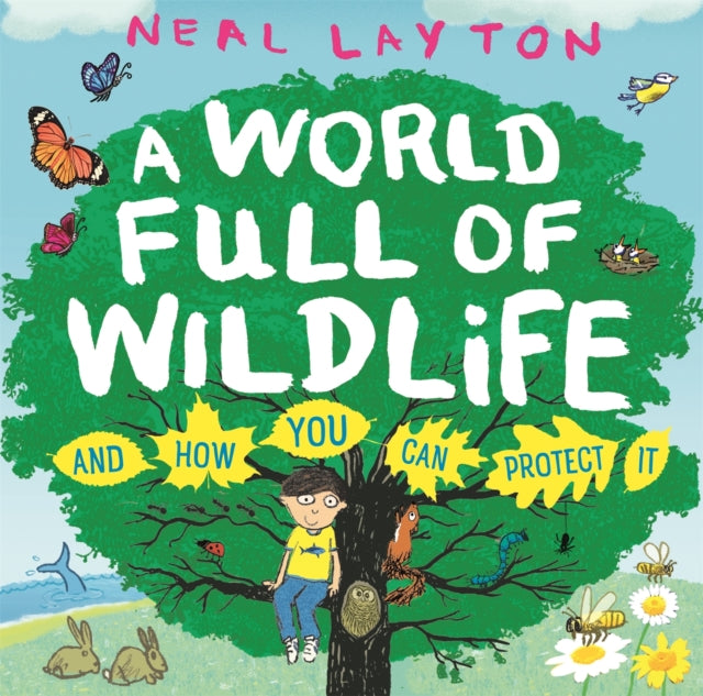 A World Full of Wildlife: and how you can protect it - Neal Layton