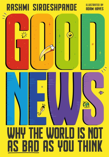 Good News: Why the World is Not as Bad as You Think - Rashmi Sirdeshpande