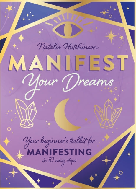 Manifest Your Dreams : Your beginner’s toolkit for manifesting in 10 easy steps-9781526365552
