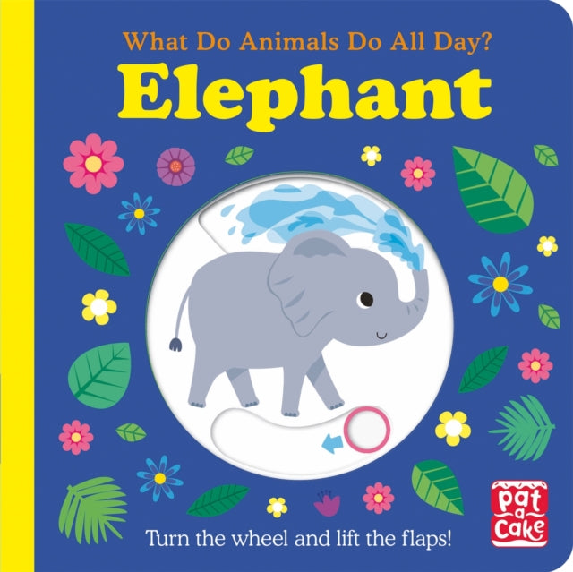 What Do Animals Do All Day?: Elephant: Lift the Flap Board Book - Pat-a-Cake