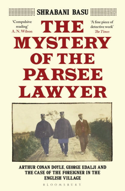 The Mystery of the Parsee Lawyer: Arthur Conan Doyle, George Edalji and the Case of the Foreigner in the English Village - Shrabani Basu