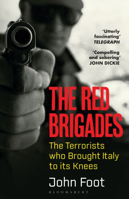 The Red Brigades : The Terrorists who Brought Italy to its Knees-9781526645739