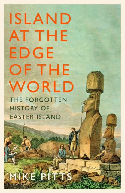 Island at the Edge of the World : The Forgotten History of Easter Island-9781526667250