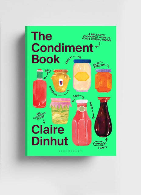 The Condiment Book : A Brilliantly Flavourful Guide to Food&#39;s Unsung Heroes-9781526669780