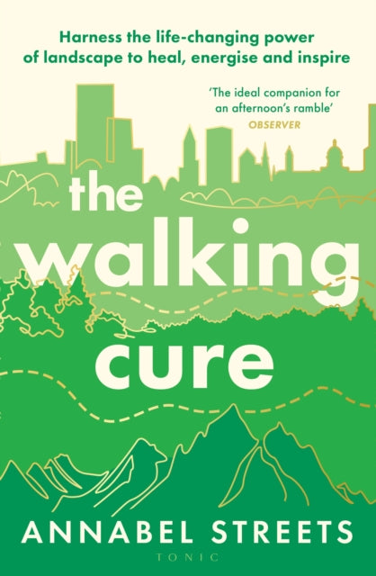 The Walking Cure : Harness the life-changing power of landscape to heal, energise and inspire-9781526676320