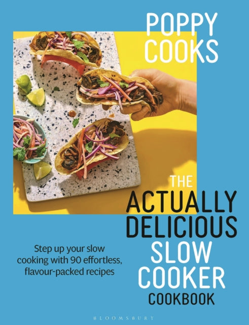 Poppy Cooks: The Actually Delicious Slow Cooker Cookbook : Step up your slow cooking with 90 effortless, flavour-packed recipes-9781526676993