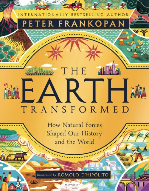 The Earth Transformed - Illustrated Edition : How Natural Forces Shaped Our History and the World-9781526677129