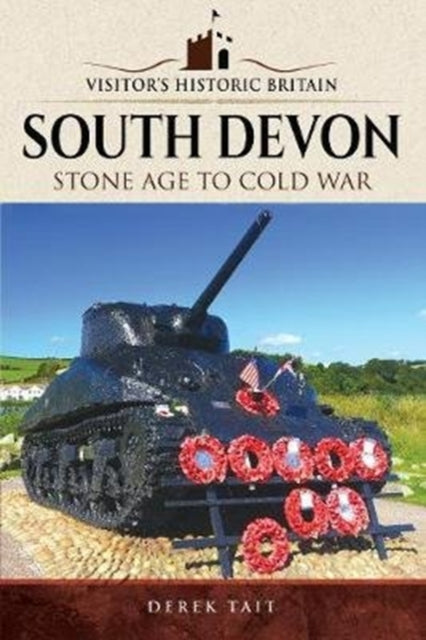 Visitors&#39; Historic Britain: South Devon : Stone Age to Cold War by Derek Tait
