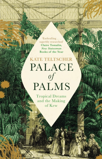 Palace of Palms: Tropical Dreams and the Making of Kew - Kate Teltscher