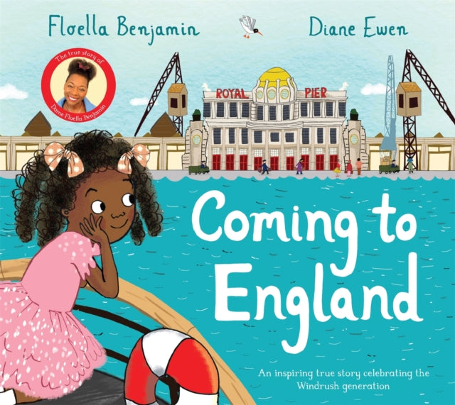 Coming to England: An Inspiring True Story Celebrating the Windrush Generation - Floella Benjamin