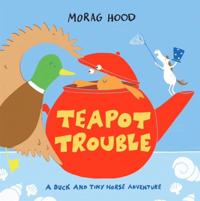 Teapot Trouble: A Duck and Tiny Horse Adventure - Morag Hood