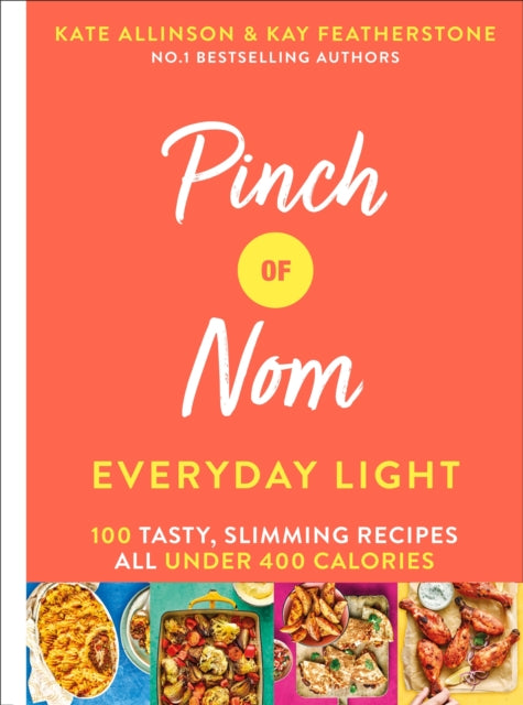 Pinch of Nom Everyday Light: 100 Tasty, Slimming Recipes All Under 400 Calories - Kay Featherstone