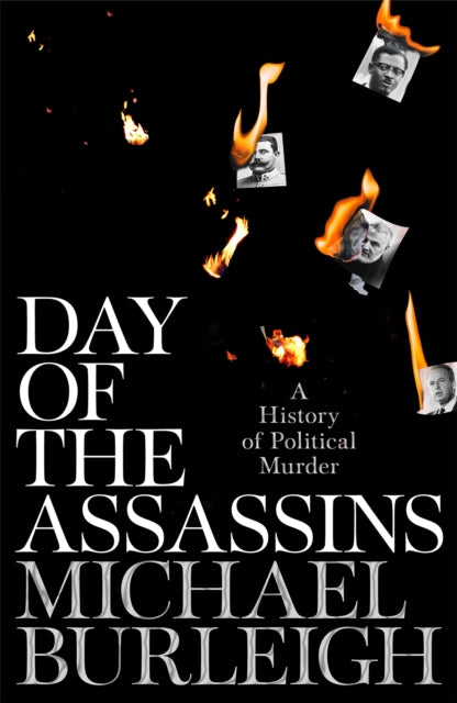 Day of the Assassins: A History of Political Murder - Michael Burleigh