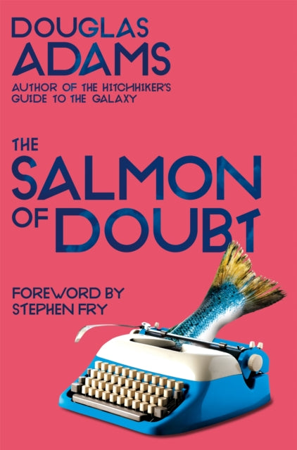 The Salmon of Doubt: Hitchhiking the Galaxy One Last Time - Douglas Adams