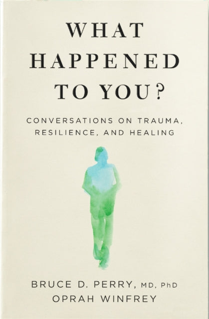 What Happened to You? : Conversations on Trauma, Resilience, and Healing-9781529068504