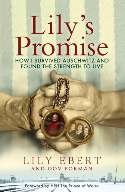 Lily's Promise: How I Survived Auschwitz and Found the Strength to Live - Lily Ebert