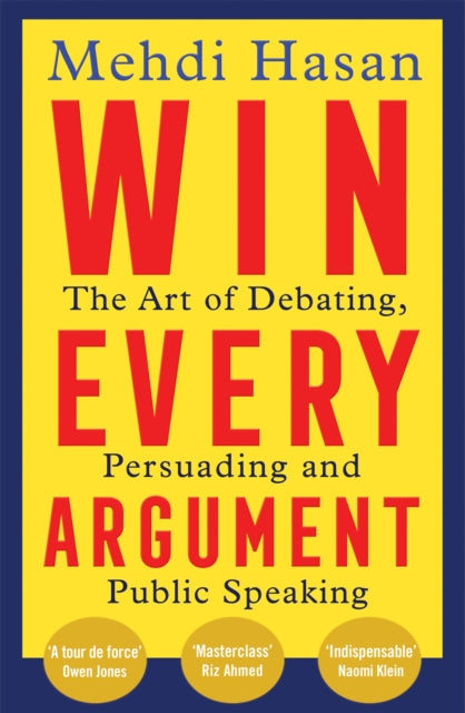 Win Every Argument : The Art of Debating, Persuading and Public Speaking-9781529093629
