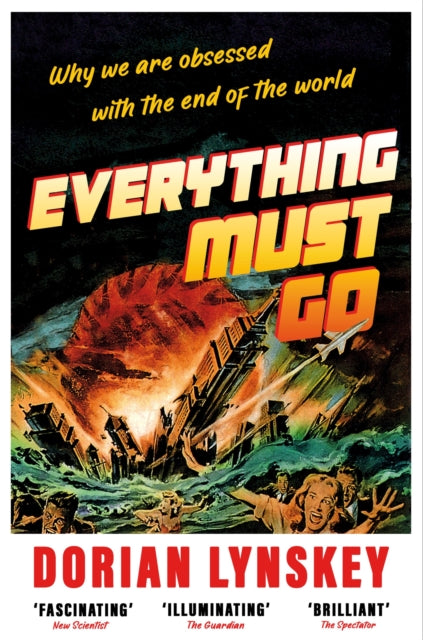 Everything Must Go : Why We Are Obsessed With the End of the World-9781529095951