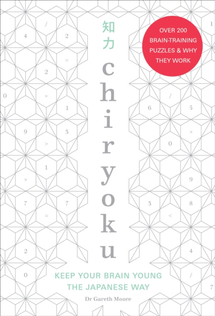 Chiryoku: Keep your brain young the Japanese way - over 200 brain-training puzzles (&amp; why they work) - Dr Gareth Moore