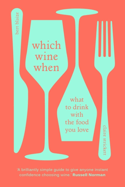 Which Wine When: What to drink with the food you love - Bert Blaize