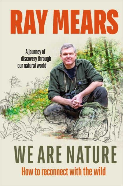 We Are Nature: How to reconnect with the wild - Ray Mears