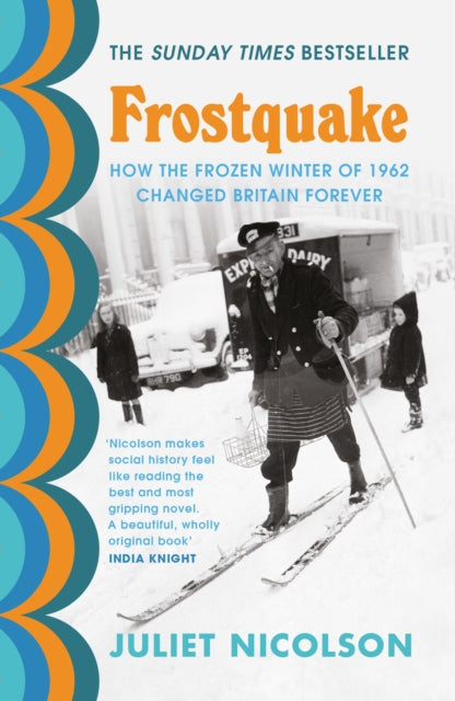 Frostquake: The frozen winter of 1962 and how Britain emerged a different country - Juliet Nicolson
