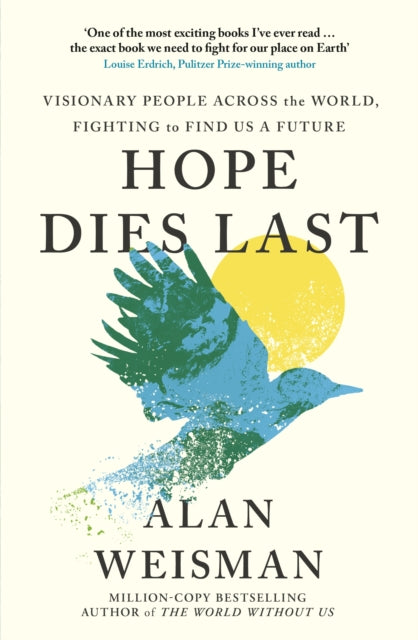 Hope Dies Last : Visionary People Across the World, Fighting to Find Us a Future-9781529144307
