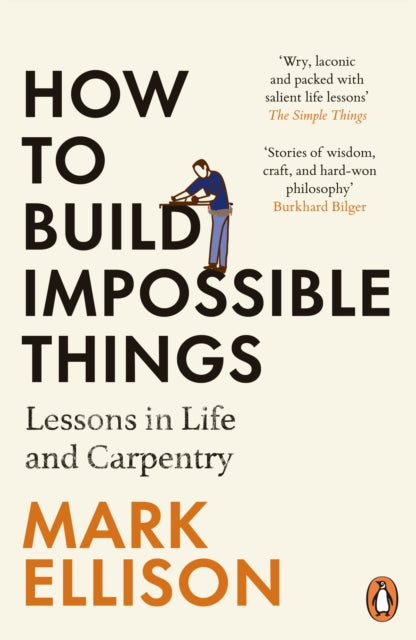 How to Build Impossible Things : Lessons in Life and Carpentry-9781529157307