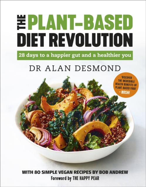 The Plant-Based Diet Revolution : 28 days to a happier gut and a healthier you by Dr Alan Desmond