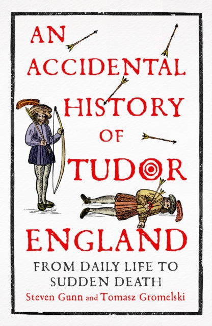 An Accidental History of Tudor England :-9781529333749