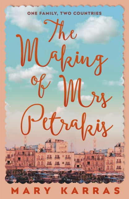 The Making of Mrs Petrakis: A Novel of One Family, Two Countries - Mary Karras