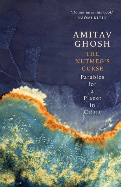 The Nutmeg's Curse: Parables for a Planet in Crisis - Amitav Ghosh