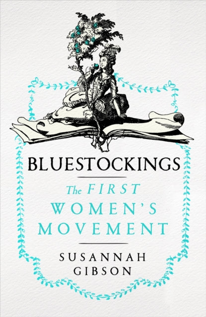 Bluestockings : The First Women&#39;s Movement-9781529369991