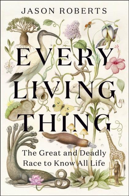 Every Living Thing : The Great and Deadly Race to Know All Life-9781529400489