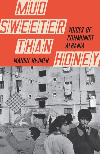 Mud Sweeter than Honey : Voices of Communist Albania-9781529411478