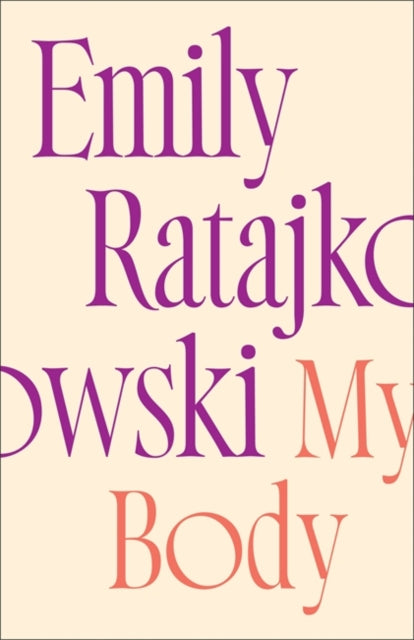 My Body: Emily Ratajkowski&#39;s deeply honest and personal exploration of what it means to be a woman today - Emily Ratajkowski