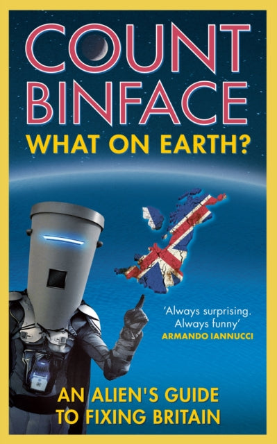 What On Earth? : An alien's guide to fixing Britain-9781529421651