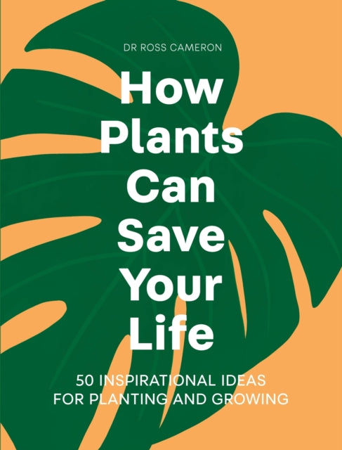 How Plants Can Save Your Life : 50 Inspirational Ideas for Planting and Growing-9781529421958