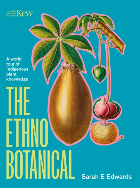The Ethnobotanical : A world tour of Indigenous plant knowledge-9781529427400