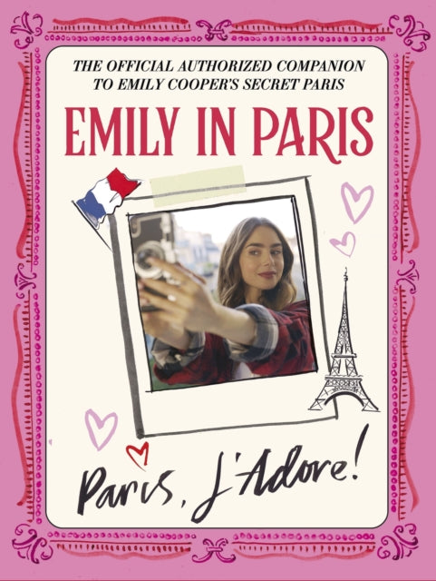 Emily in Paris: Paris, J’Adore! : The Official Authorized Companion-9781529427561