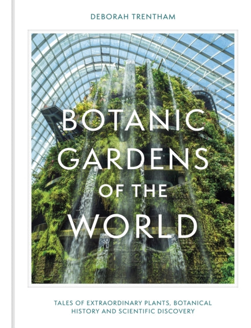 Botanic Gardens of the World : Tales of extraordinary plants, botanical history and scientific discovery-9781529428094