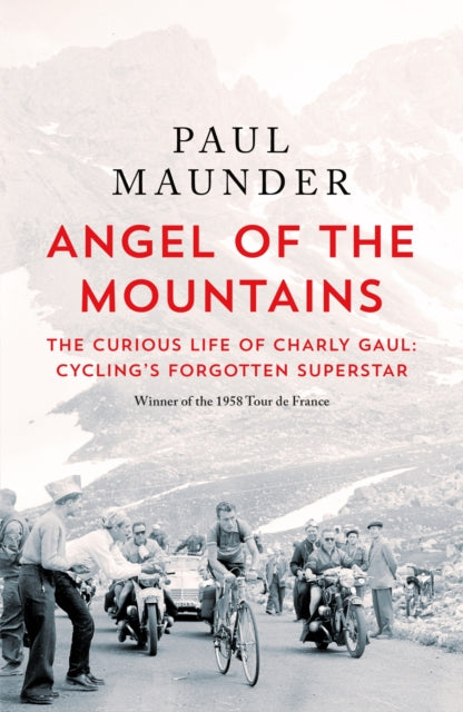 Angel of the Mountains : The Curious Life of Charly Gaul, Cycling's Forgotten Superstar-9781529429596